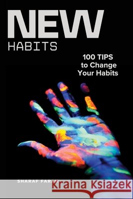 New Habits: 100 TIPS to Change Your Habits Farah, Sharaf 9798193901457 Independently Published