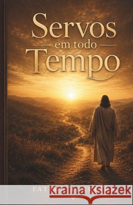 Servos em todo tempo: O altar no meio do caos Ferreira, Fátima 9798193908074
