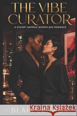 The Vibe Curator: A Steamy Sapphic Workplace Romance Lennox, Blair 9798193932444