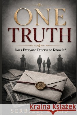 One Truth: Does Everyone Deserve to Know It? Sidhu, Serbjeet 9798193946113