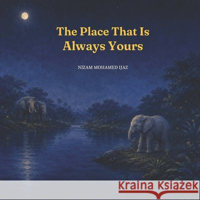 The Place That Is Always Yours Ijaz, Nizam Mohamed 9798194091324