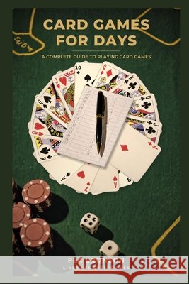 Card Games For Days: A Complete Guide to Playing Card Games Bronson, Pea 9798194091454