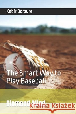 Diamond Mind: The Smart Way to Play Baseball Borsure, Kabir 9798194096237