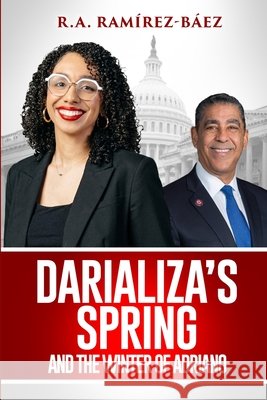 Darializa's Spring and The Winter of Adriano Ramírez-Báez, R. A. 9798194126316