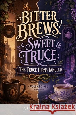 Bitter Brews, Sweet Truce: The Truce Turns Tangled: Volume 2 of 3 Thorne, Jasper 9798194149957