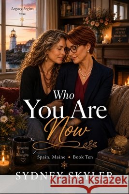 Who You Are Now: A Spain, Maine. Novel Skyler, Sydney 9798194312689