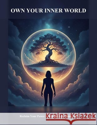 Own Your Inner World: Reclaim Your Power And Build A Resilient Life Ocampo, Ramon 9798194340231