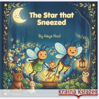 The Star That Sneezed: A Heartwarming Bedtime Story About Kindness, Teamwork, and Friendship for Kids Ages 3-7 Novi, Haya 9798194448272