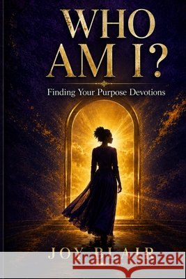 Who Am I?: Finding Your Purpose Devotions Blair, Joy 9798194485017