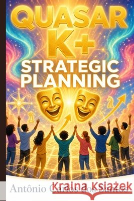 Quasar K+ strategic planning Carlos Dos Santos, Antônio 9798194503209