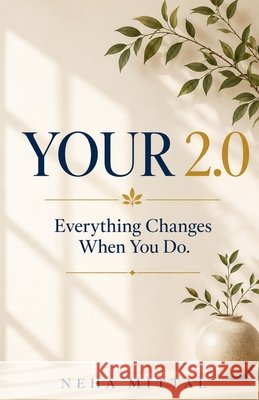 Your 2.0: Everything Changes When You Do. Mittal, Neha 9798194507559