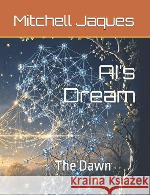 AI's Dream: The Dawn Gpt, Chat, Jaques, Mitchell 9798194538560