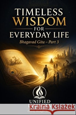 Timeless Wisdom for Everyday Life: Bhagavad Gita - Part 3 Dharma, Unified 9798194559602 Independently Published