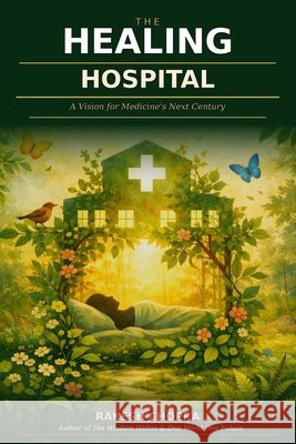 The Healing Hospital Chopra, Rakesh 9798194585649 Independently Published