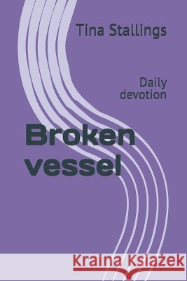Broken vessel: Daily devotion Stallings, Tina 9798194645084