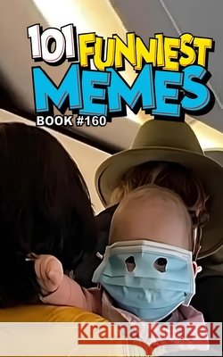 101 Funniest Memes: Book 160 B. Santos, Rodrigo 9798194690534 Independently Published