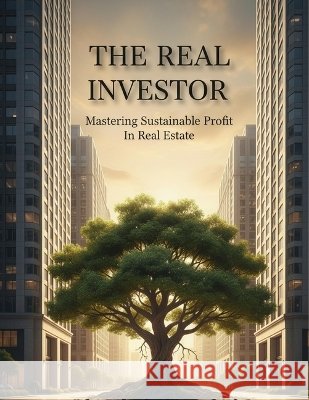 The Real Investor: Mastering Sustainable Profit In Real Estate Alarcon, Guillermo 9798194744909