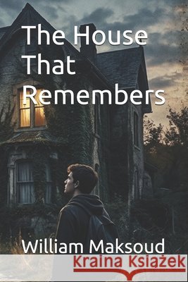 The House That Remembers Maksoud, William 9798194866939