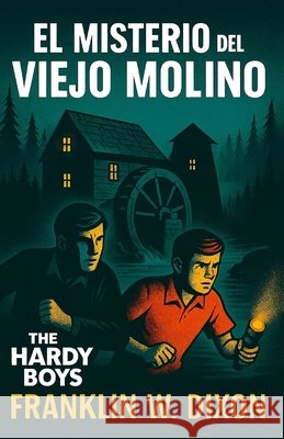 El Misterio Del Viejo Molino: Hardy Boys A, G. S., W. Dixon, Franklin 9798194869176 Independently Published