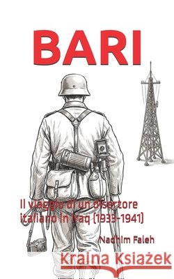 Bari: Il viaggio di un disertore italiano in Iraq (1933-1941) Faleh, Nadhim Mejbil 9798194881673 Independently Published