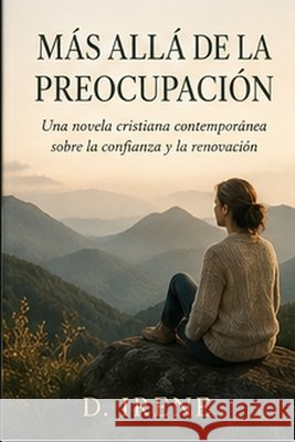 Más allá de la preocupación Irene, D. 9798194907960 Independently Published