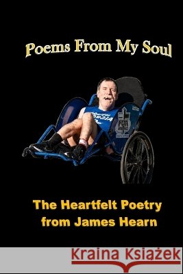 Poems from my Soul: The Heartfelt Poetry from James Hearn Hearn, James 9798194924875 Independently Published
