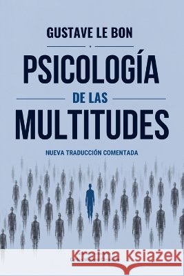 Psicología de las multitudes: Nueva traducción comentada Moreno Clemente, Carlos, Moreno Clemente, Carlos, Le Bon, Gustave 9798194964260 Independently Published