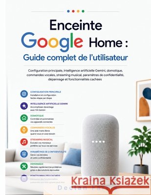 Enceinte Google Home: Guide complet de l'utilisateur: Configuration principale, intelligence artificielle Gemini, domotique, commandes vocales, stream Farris, Declan 9798194964420