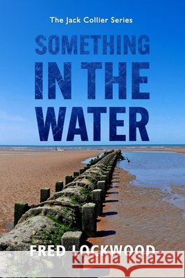 Something in the Water: The Jack Collier Series Lockwood, Fred 9798194965977