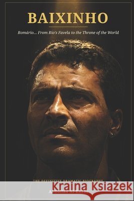 Baixinho: Romário... From Rio's Favela to the Throne of the World Alkaabi, Abdullah 9798194967988 Independently Published