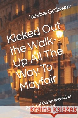 Kicked Out the Walk-Up All The Way To Mayfair Galloway, Jezebel 9798195003081
