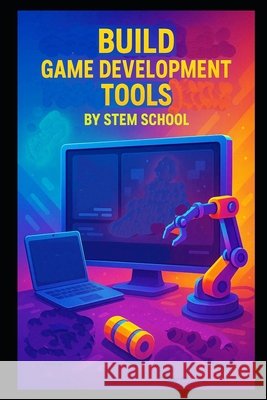 Build Game Development Tools School, Stem 9798195100919 Independently Published