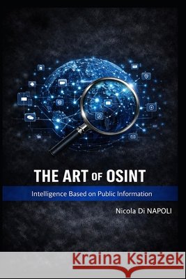 The Art of Osint: Intelligence Based on Public Information Di Napoli, Nicola 9798195132347
