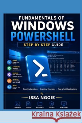 Fundamentals of Windows PowerShell: Step by Step Guide Ngoie, Issa 9798195136390 Independently Published