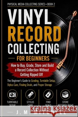 Vinyl Record Collecting for Beginners: How to buy, grade, store and build a record collection without getting ripped off Mitchell, J. M. 9798195220587 Independently Published