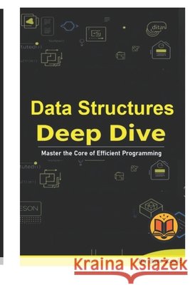 Data Structures Deep Dive: Master the Core of Efficient Programming Byte Zonic 9798195238964