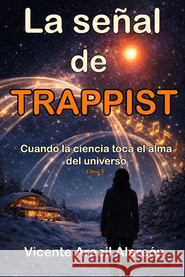 La señal de TRAPPIST: Cuando la ciencia toca el alma del universo Aracil Alarcón, Vicente 9798195369040