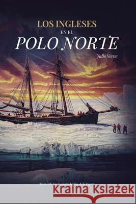 Los ingleses en el Polo Norte de la Fuente, Leandro Matías, Verne, Julio 9798195388119