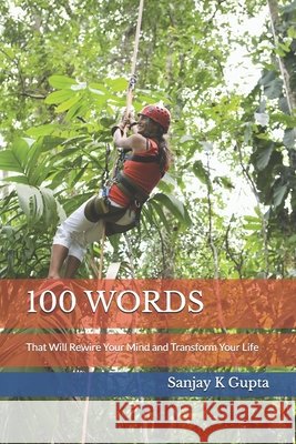 100 Words: That Will Rewire Your Mind and Transform Your Life Gupta, Sanjay K. 9798195407162 Independently Published