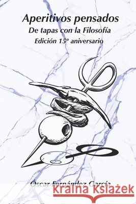 Aperitivos pensados: De tapas con la Filosofía Navarro Galán, Esteban, Fernández Martínez-Lage, Miguel, Mayor Mostajo, Rafael 9798195418373