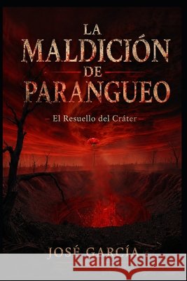 La Maldición de Parangueo: El Resuello del Cráter García, José 9798195442798