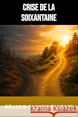Crise de la soixantaine: comprendre et réussir sa nouvelle vie Airduval, Aurny 9798195480509 Independently Published