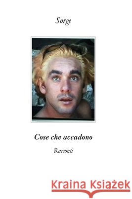 Cose che accadono: Racconti Sorgetti, Alessandro 9798195494209