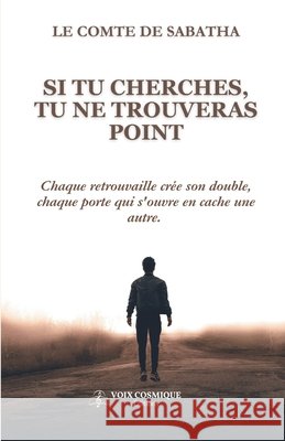 Si Tu Cherches, Tu Ne Trouveras Point: Traité de la non-quête Sabatha, Le Comte de 9798195520625 Independently Published