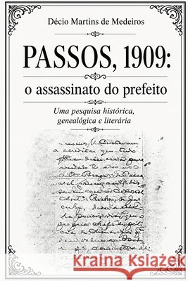 Passos, 1909: o assassinato do prefeito: Um estudo histórico, genealógico e literário Martins de Medeiros, Decio 9798195524180 Independently Published