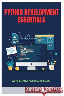 Python Development Essentials: Write Cleaner and Smarter Code Colebrook, Raymond 9798195560058 Independently Published