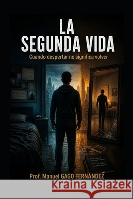 La Segunda Vida: Cuando despertar no significa volver Gago Fernández, Prof Manuel 9798195616595