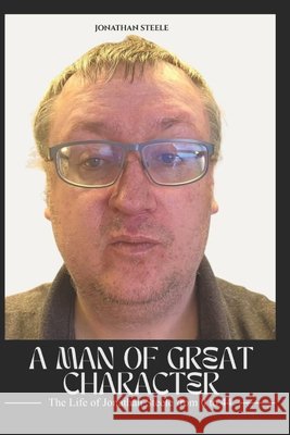 A Man of Great Character Steele, Jon 9798195623463 Independently Published