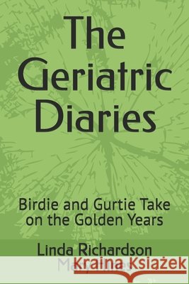 The Geriatric Diaries: Birdie and Gurtie Take on the Golden Years Hines, Mary E., Richardson, Linda M. 9798195710996