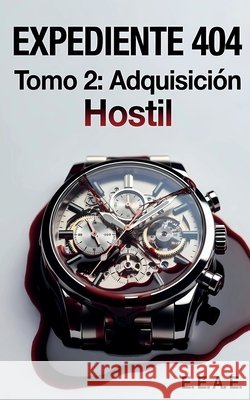 Expediente 404: Tomo 2: Adquisición Hostil Aguilar Espinosa, Enrique Eneas 9798195752378